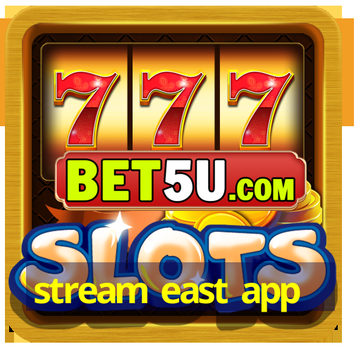 stream east app